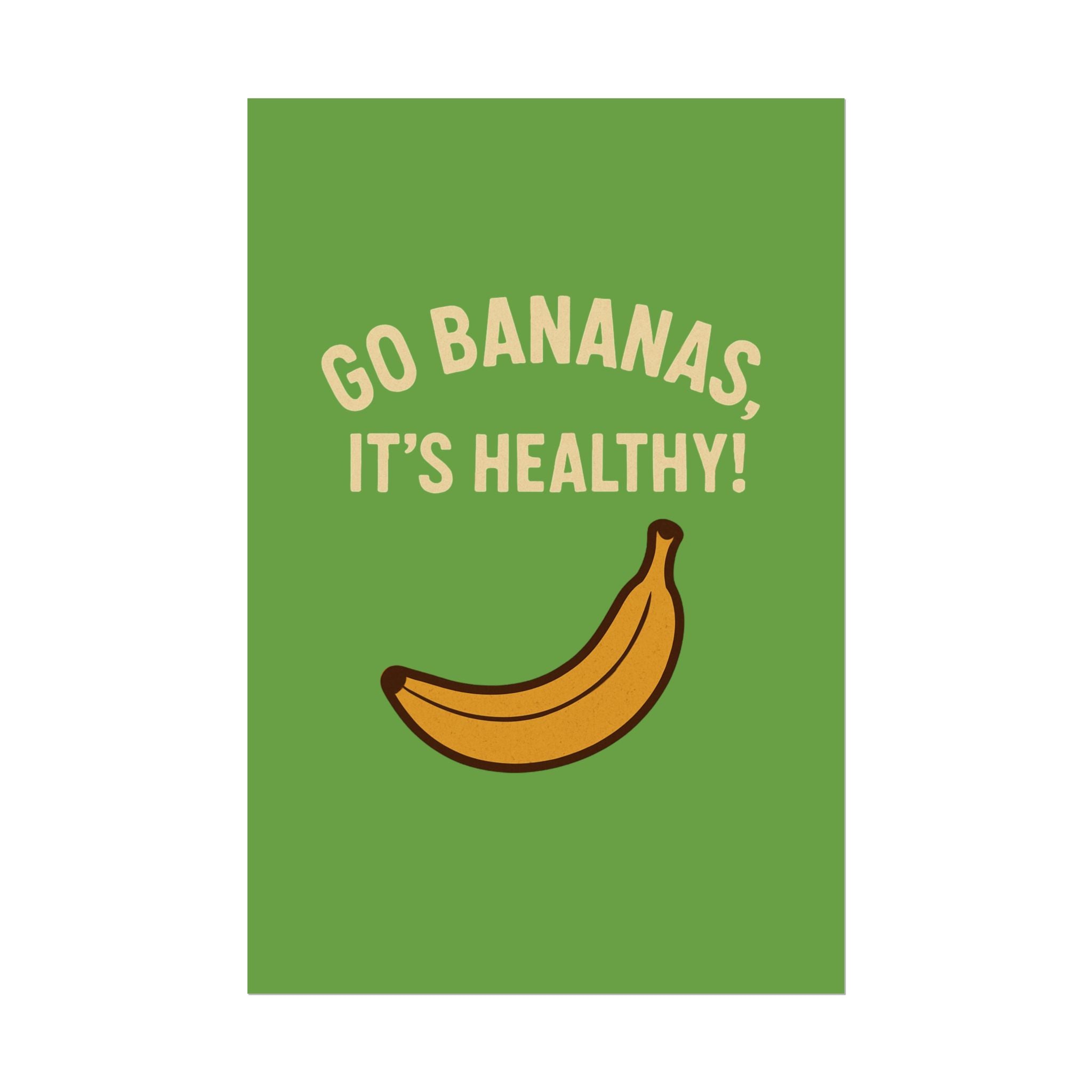 Rolled Poster — "Go Bananas, It’s Healthy!" Banana Kitchen Wall Art