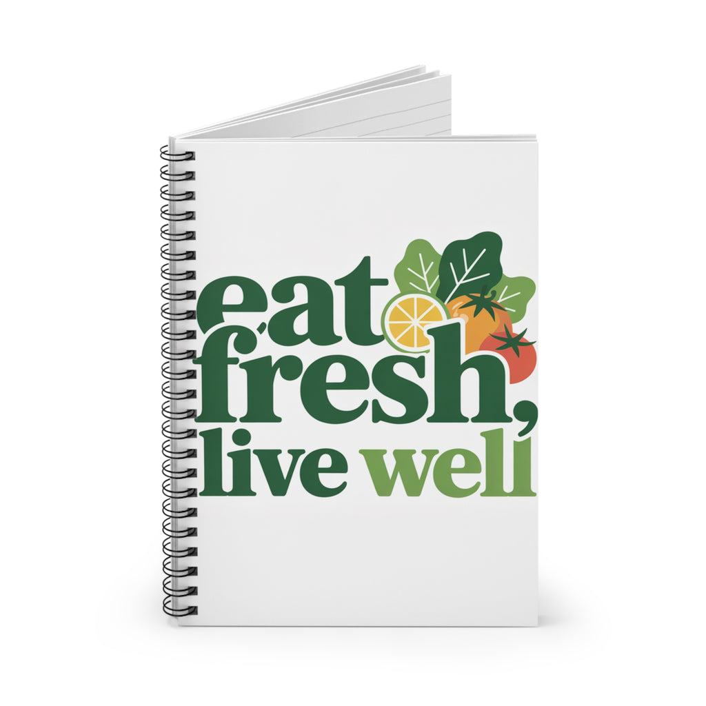 Eat Fresh, Live Well Spiral Notebook — Healthy Living Journal