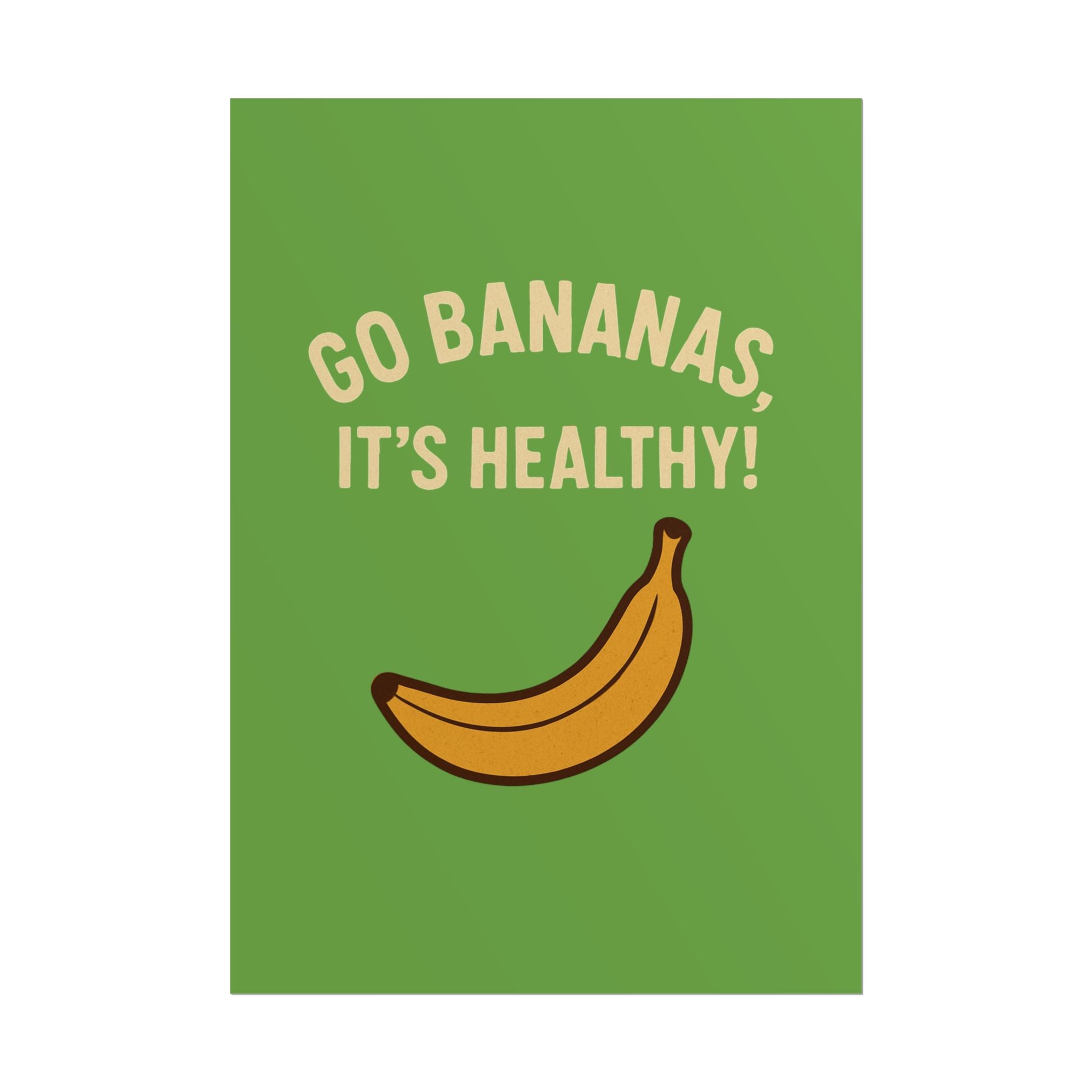 Rolled Poster — "Go Bananas, It’s Healthy!" Banana Kitchen Wall Art