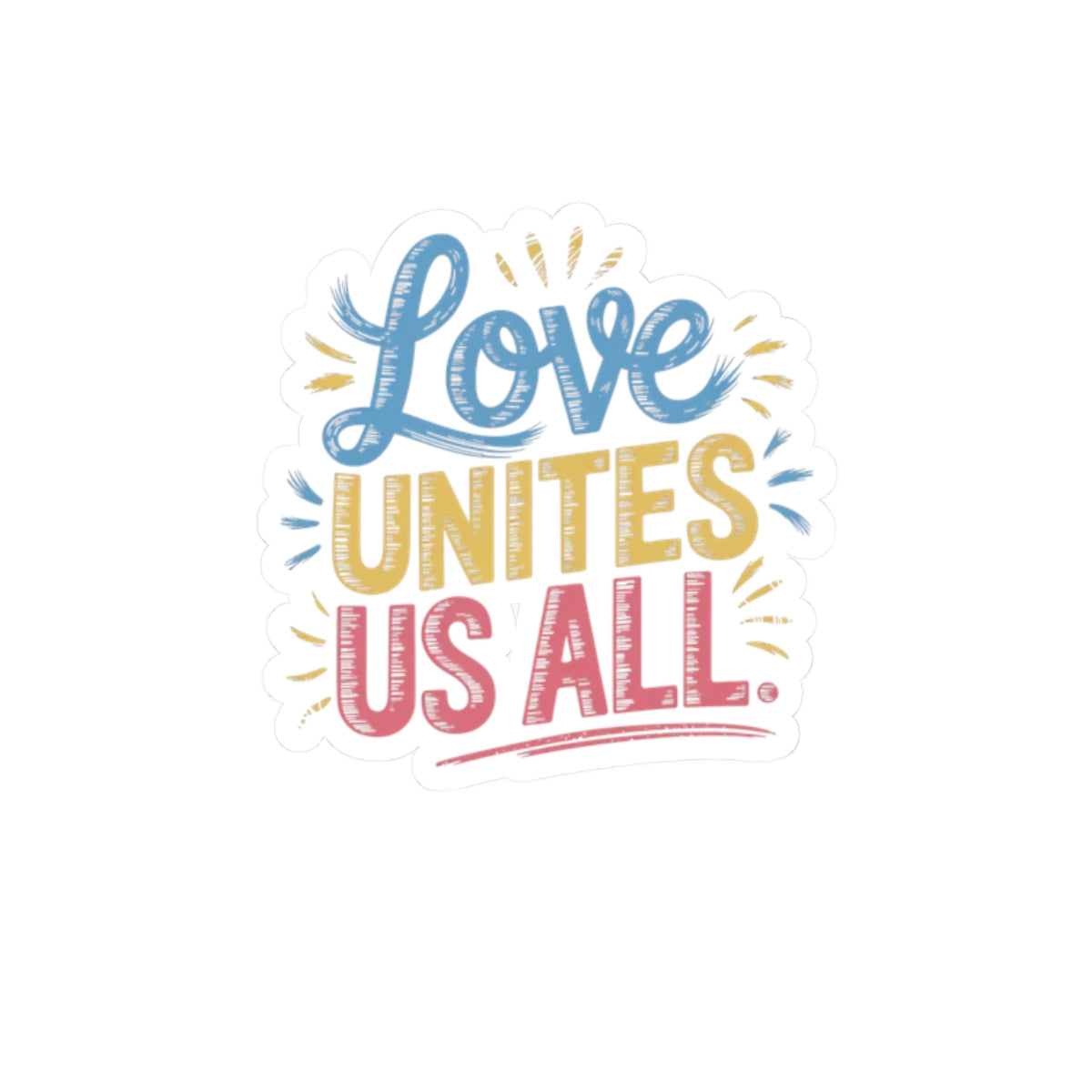Colorful Love Unites Us All Kiss-Cut Stickers | Perfect for Laptops, Water Bottles, Journals, Gifts, and Scrapbooking
