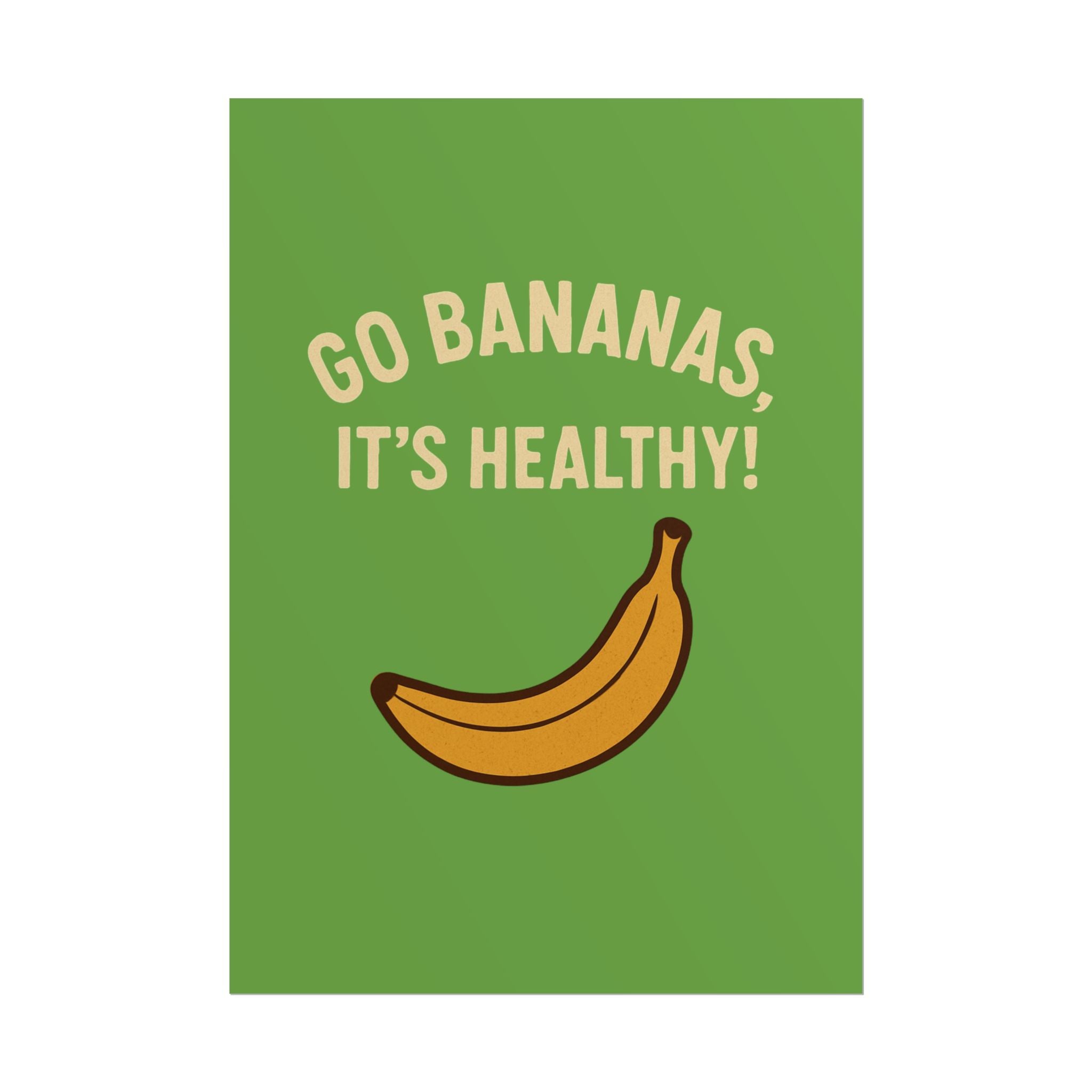 Rolled Poster — "Go Bananas, It’s Healthy!" Banana Kitchen Wall Art
