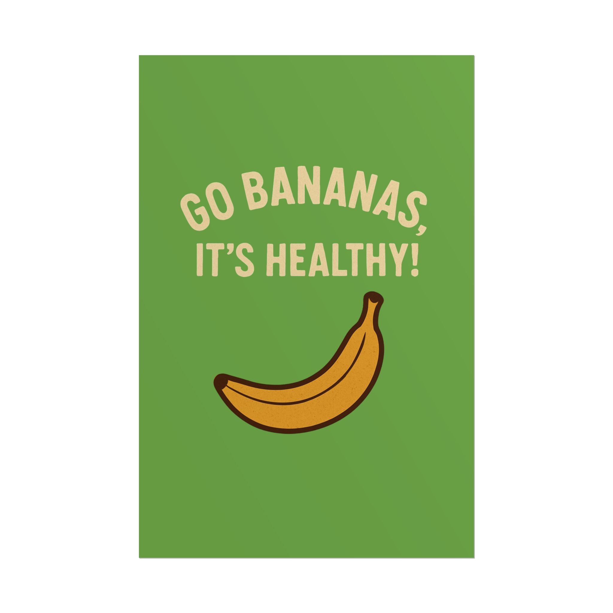 Rolled Poster — "Go Bananas, It’s Healthy!" Banana Kitchen Wall Art
