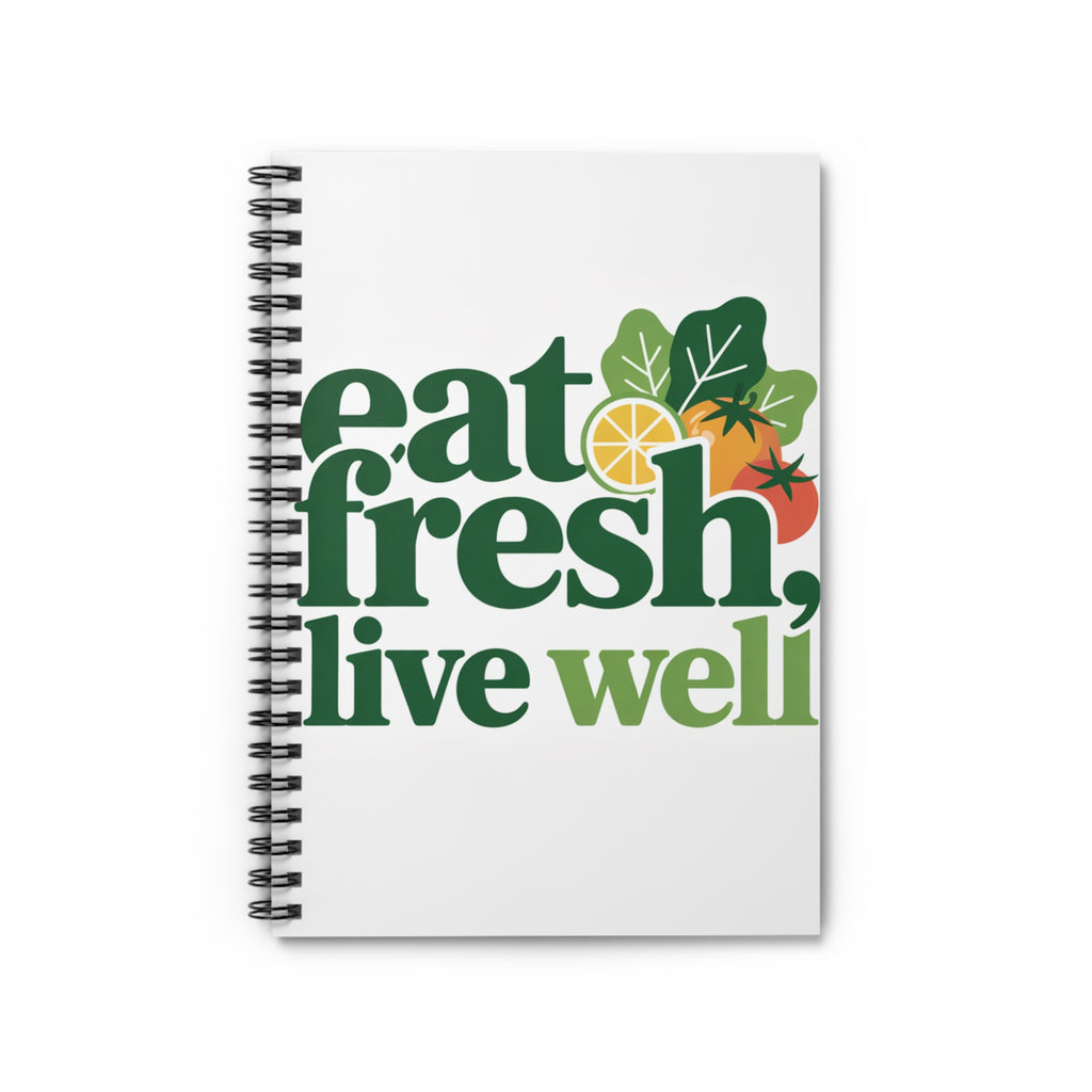 Eat Fresh, Live Well Spiral Notebook — Healthy Living Journal