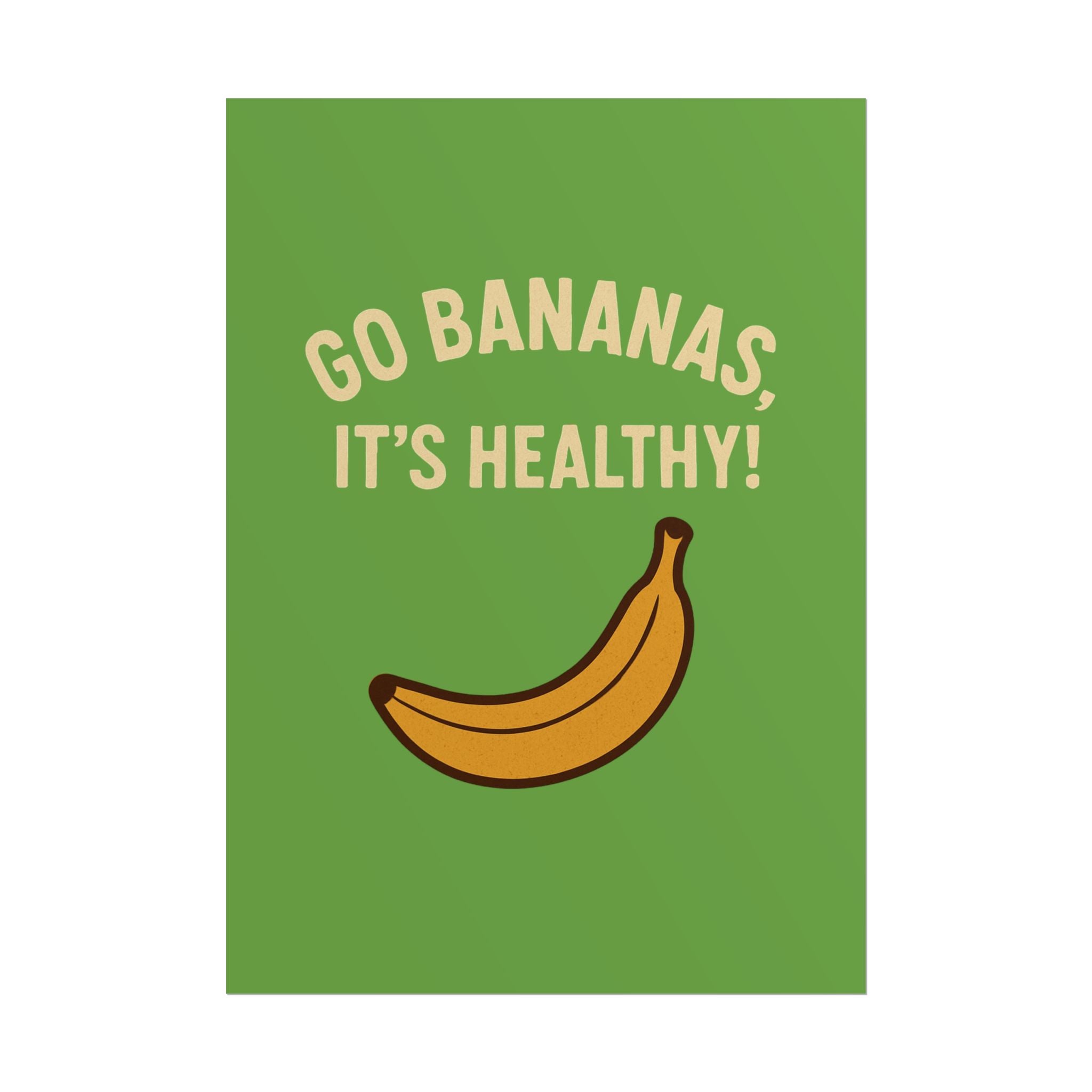 Rolled Poster — "Go Bananas, It’s Healthy!" Banana Kitchen Wall Art
